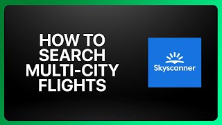 How To Search Multi-City Flights On Skyscanner Tutorial