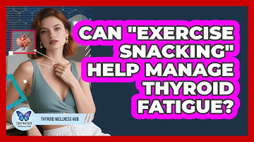 Can "exercise Snacking" Help Manage Thyroid Fatigue? - Thyroid Wellness Hub