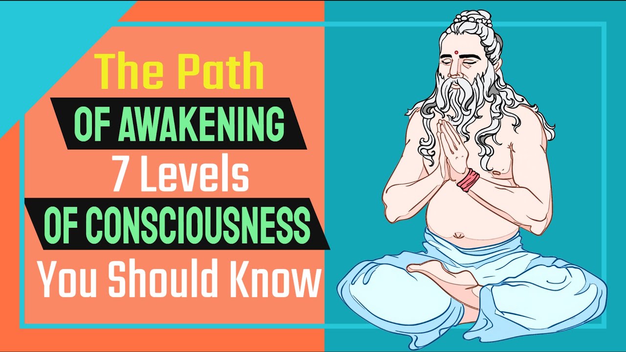 The Path Of Awakening 7 Levels Of Consciousness You Should Know Youtube