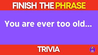 Finish Phrase Trivia For Seniors | Classic Sayings and Proverbs