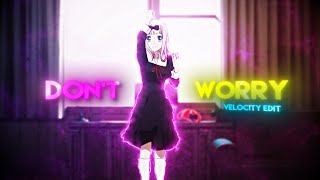 Dont Worry - Velocity Edit Anime Amvedit