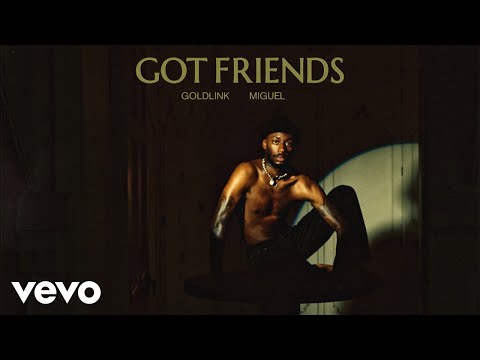 GoldLink - Got Friends (Ft. Miguel)