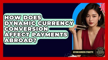 How Does Dynamic Currency Conversion Affect Payments Abroad? - Beyond Borders Etiquette