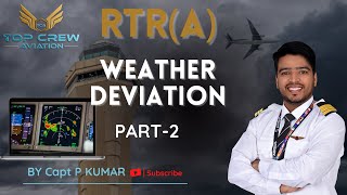 RTR(A) PART - 1 | WEATHER DEVIATION PART - 2 | PROCEDURES OF WEATHER DEVIATION | TOP CREW AVIATION