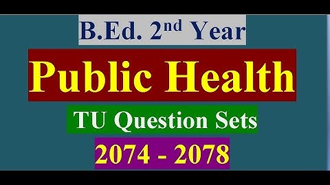 TU Question Sets 2074-2078 / Foundation of Public Health/B.Ed. 2nd Year