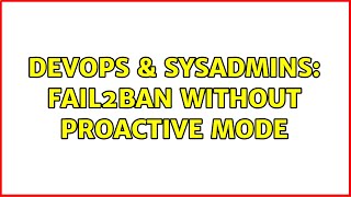 Famous DevOps & SysAdmins: Fail2ban without proactive mode Net Worth