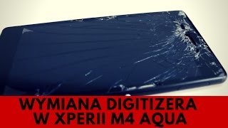 Sony Xperia M4 Aqua - Wymiana Digitizera i Wyświetlacza [PORADNIK]