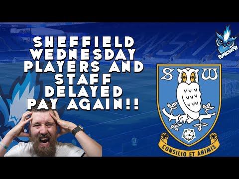 SHEFFIELD WEDNESDAY PLAYERS AND STAFF DELAYED PAY !!