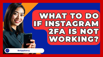 What To Do If Instagram 2FA Is Not Working? - Be App Savvy