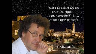 C'est le temps du tri radical pour un combat spécial à la gloire de D.ieu seul - H. Goël – 22.02.26