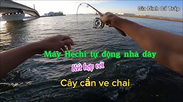 Máy câu Hechi tự động nhả dây+Cây cần không đụng hàng, một sự kết hợp khiến cá phải khóc thét | GĐCT