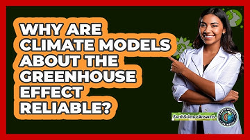Why Are Climate Models About The Greenhouse Effect Reliable? - Earth Science Answers