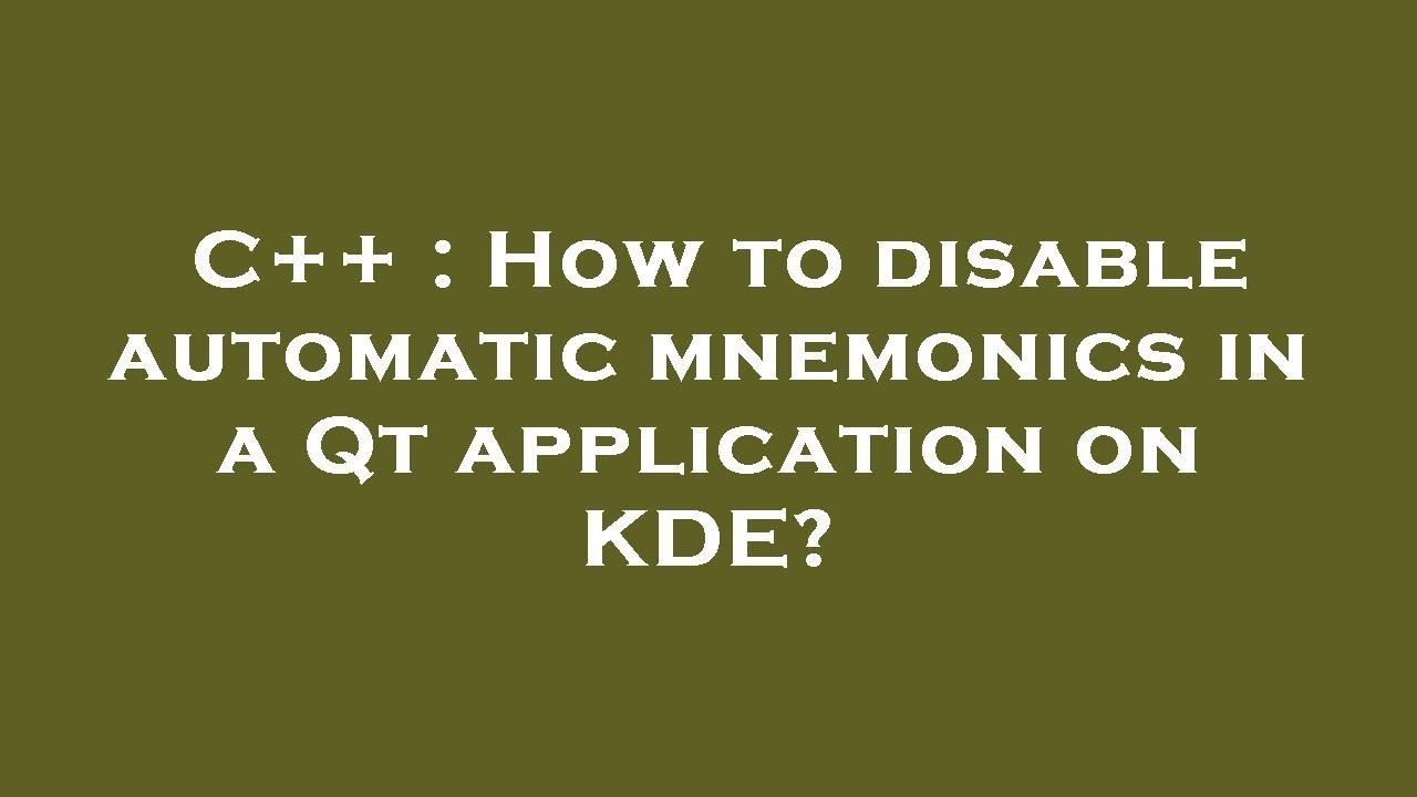 C++ : How to disable automatic mnemonics in a Qt application on KDE ...