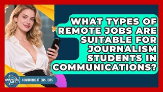 What Types of Remote Jobs Are Suitable for Journalism Students in Communications?