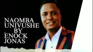 Enock Jonas-NAOMBA UNIVUSHE( official audio)