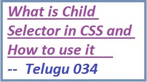 What is Child Selector in CSS and How to use it   --  Telugu 34-vlr training