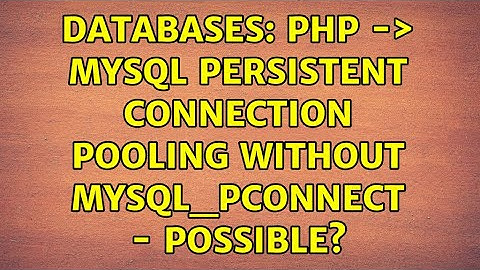 Databases: PHP -＞ Mysql persistent connection pooling WITHOUT mysql_pconnect - Possible?