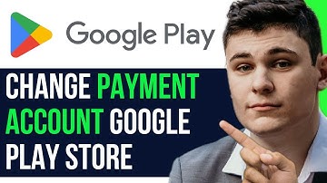 CHANGE PAYMENT ACCOUNT GOOGLE PLAY STORE