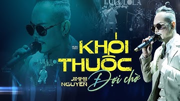 KHÓI THUỐC ĐỢI CHỜ - JIMMY NGUYỄN live at #Lululola