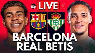 🔴 BARCELONA vs REAL BETIS LIVE | LALIGA | Full Match LIVE Today
