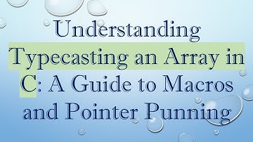 Understanding Typecasting an Array in C: A Guide to Macros and Pointer Punning