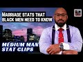 Do BLACK MEN Or BLACK WOMEN File For Divorce At A Higher Rate? @MediumManStatClips 