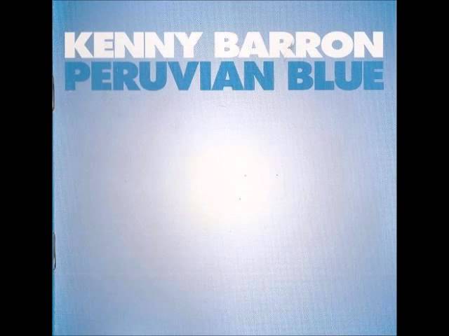 Watch Kenny Barron - Peruvian Blue (full album) on YouTube Watch Kenny Barron - Peruvian Blue (full album) on YouTube