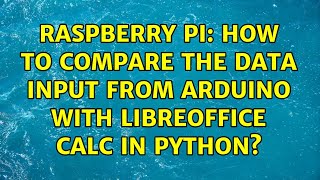 Raspberry Pi: How to compare the data input from arduino with libreoffice Calc in python