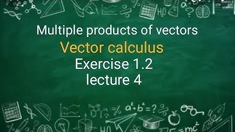 Vector calculus Ex 1.2 (lecture 4) Ba/ Bsc 2nd sem