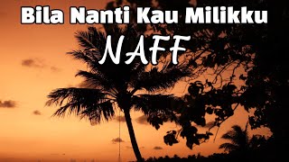 Naff - Bila Nanti Kau Miliku (Lirik )