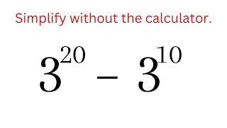 Simplification Of 3^20–3^10 Without The Use Of The Calculator | How To Simplify Without Calculator