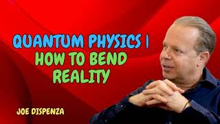 QUANTUM PHYSICS  How To Bend Reality  5th Dimensional Creation  Joe Dispenza
