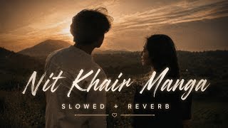 Nit Khair Manga Song 🎵 Slowed Reverb | Heart Touching Love Vibes#video