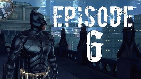 Batman: The Dark Knight Rises Gameplay Walkthrough Part 6 | Episode 6