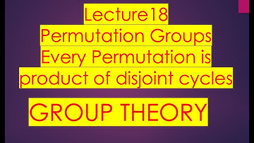 Group theory | Lecture 18 | Permutation Groups | Every Permutation is Product of Disjoint Cycles
