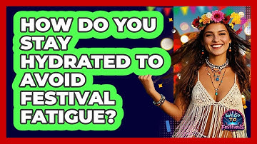 How Do You Stay Hydrated To Avoid Festival Fatigue? - We Go To Festivals
