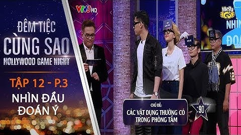 Trò chơi Nhìn Đầu Đoán Ý | Tập 12 - P3 | Đêm Tiệc Cùng Sao