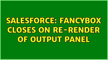 Salesforce: Fancybox closes on re-render of output panel