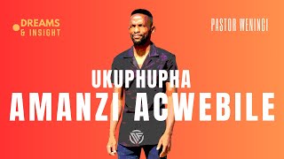 Ukuphupha amanzi acwebile | @pastorweningi