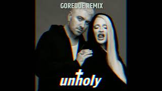 UNHOLY - SAM SMITH (GOREDOE REMIX)