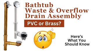 Bathtub Waste & Overflow Drain Assembly  PVC or Brass?  My Advice