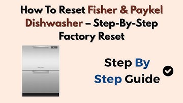 How To Reset Fisher & Paykel Dishwasher – Step-By-Step Factory Reset