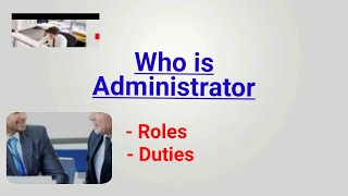 what is administrator | who is administrator | who is admin | administrator roles and duties