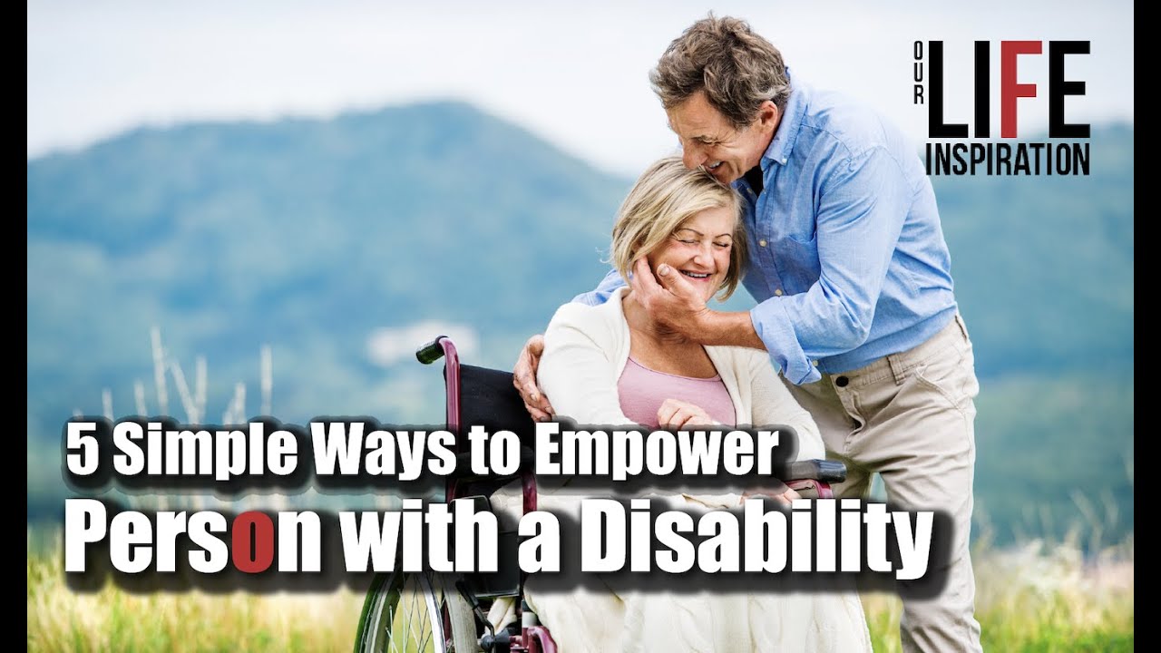 5 Simple Ways to Empower a Person with a Disability YouTube