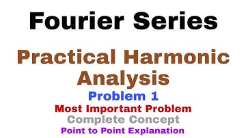 24. Practical Harmonic Analysis | Problem#1 | Fourier Series | Complete Concept