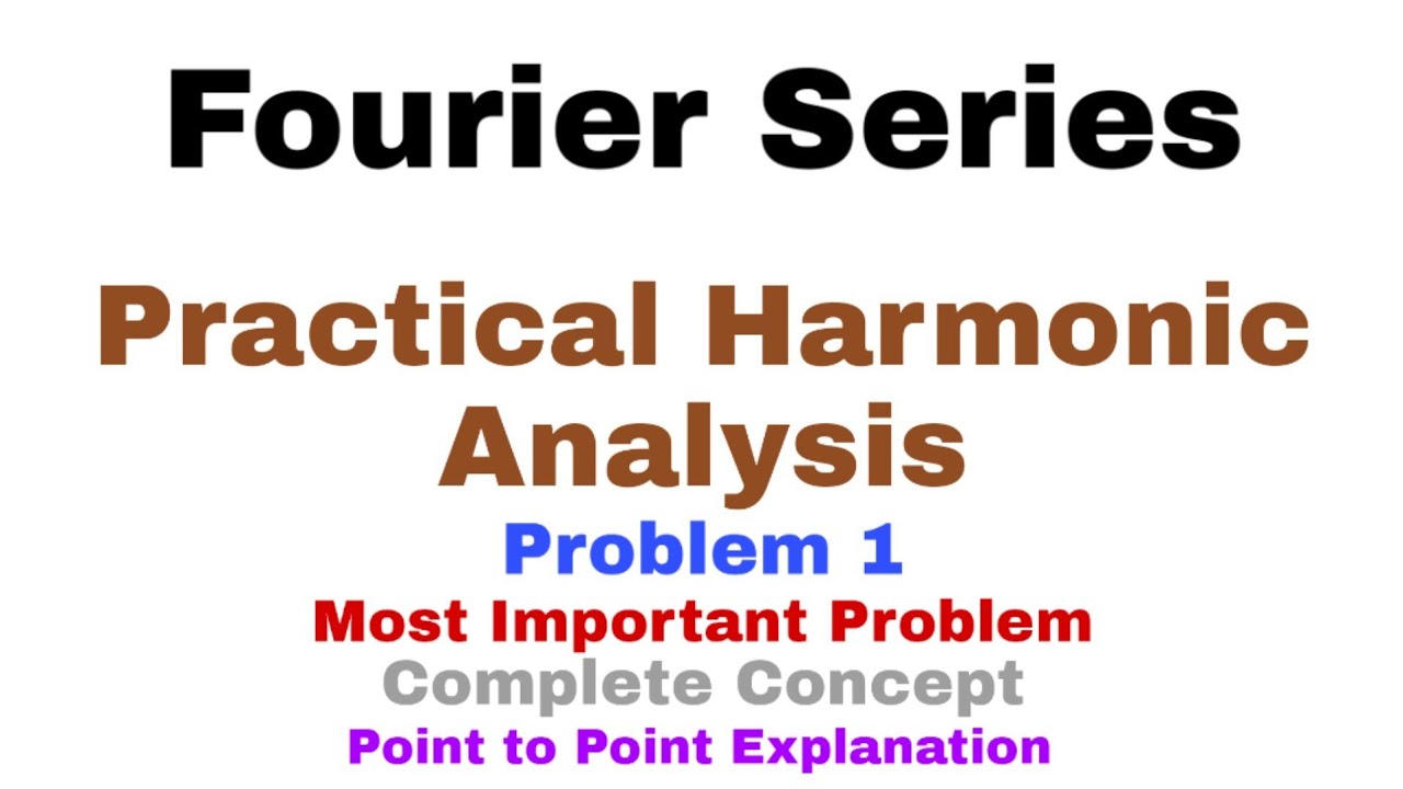 24. Practical Harmonic Analysis | Problem#1 | Fourier Series | Complete ...