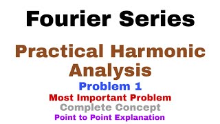 24. Practical Harmonic Analysis | Problem#1 | Fourier Series | Complete Concept
