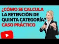 ¿CÓMO SE CALCULA LA RETENCIÓN DE QUINTA CATEGORÍA?