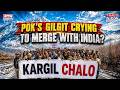 PoK's Gilgit-Baltistan 'Crying To Merge With India? 'Kargil Chalo' Echoes, Something Big Brewing?