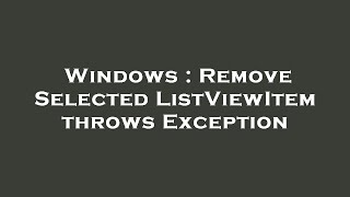 Windows : Remove Selected ListViewItem throws Exception